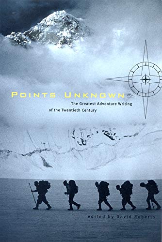 Points Unknown: The Greatest Adventure Writing of the Twentieth Century (Outside Books) by