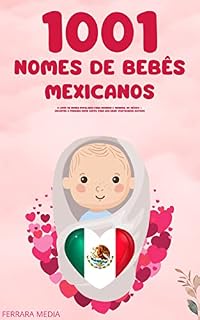 Livro 1001 Nomes de bebês mexicanos – O livro de nomes populares para meninos e meninas, no México – Encontre o primeiro nome certo, para seu bebê! (Portuguese Edition)