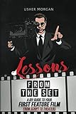 Lessons from the Set: A DIY Guide to Your First Feature Film, from Script to Theaters by Usher Morgan