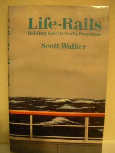 Life-Rails: Holding Fast to God's Promises by Scott Walker