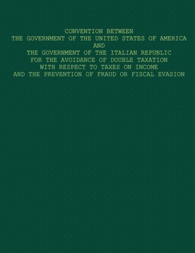 Convention Between The Government of The United States of America and The Government of The Italian Republic For The Avoidance Of Double Taxation With ... And The Prevention Of Fraud Or Fiscal Evation