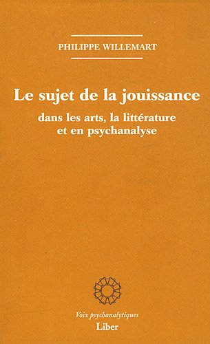 Le  sujet de la jouissance dans les arts, en littérature et en psychanalyse