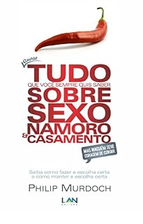 Livro Quase Tudo que Você Sempre Quis Saber Sobre Sexo, Namoro e Casamento Mas Ninguém Teve Coragem de Contar!: Saiba como fazer a escolha certa e como manter a escolha certa