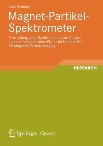 Magnet-Partikel-Spektrometer: Entwicklung eines Spektrometers zur Analyse superparamagnetischer Eisenoxid-Nanopartikel für Magnetic-Particle-Imaging ... in Medical Engineering) (German Edition)