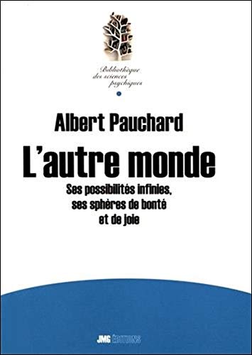 L'autre monde - Ses possibilités infinies, ses sphères de bonté et de joie (Bibliothèque sciences psychiques) (French Edition) by Albert Pauchard