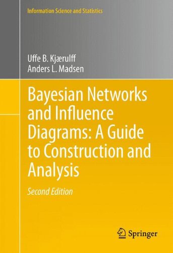 Bayesian Networks and Influence Diagrams: A Guide to Construction and Analysis (Information Science and Statistics), by Uffe B. Kj�r