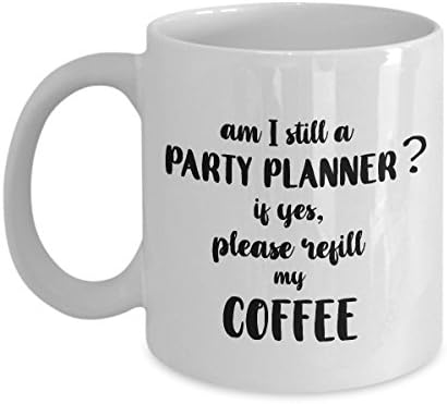 STHstore AM I STILL A PARTY PLANNER? IF YES, PLEASE REFILL MY COFFEE Funny For PARTY PLANNER Coffee Mugs - For Christmas, Retirement, Thank You, Happy Holiday Gift 11 OZ