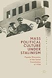 Olga Velikanova, "Mass Political Culture Under Stalinism: Popular Discussion of the Soviet Constitution of 1936" (Palgrave Macmillan, 2018)