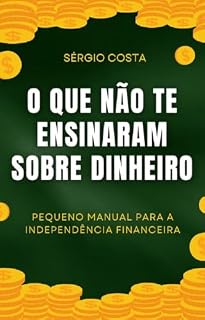 Livro O que não te ensinaram sobre dinheiro : Pequeno manual para a independência financeira