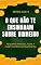 Livro O que não te ensinaram sobre dinheiro : Pequeno manual para a independência financeira