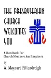 The Presbyterian Church Welcomes You: A Handbook for Church Members and Inquirers by Maynard Pittendreigh