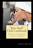 Hot Stuff' Chili Cookbook! by Isabella Natalie