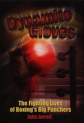 Dynamite Gloves: The Fighting Lives of Boxing's Big Punchers