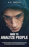 How to Analyze People: The Ultimate Guide to Human Psychology, Body Language, Personality Types and Ultimately Reading People