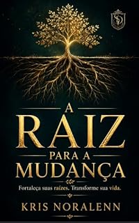 Livro A Raiz para a Mudança: Fortaleça suas raízes. Transforme a sua vida.