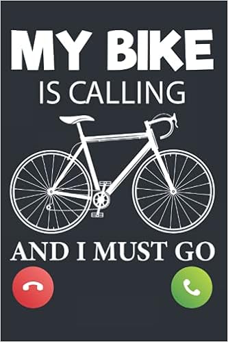 Funny Quotes On Cycling My Bike Is Calling And I Must Go: Cool Funny Cycling Quote Gift Design For  Cycling Lover Men And Women, Lined Notebook / Journal Gift, 100Pages, 6X9,  Soft Cover, Matte Finish: Quotes,