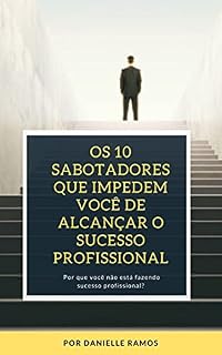 Livro Os 10 sabotadores que impedem você de alcançar o sucesso profissional: Por que você não está fazendo sucesso?