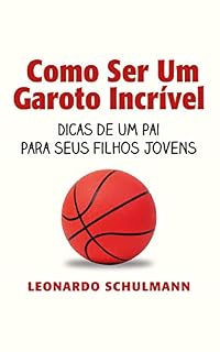 Livro Como ser um garoto incrível: Dicas de um pai para seus filhos jovens