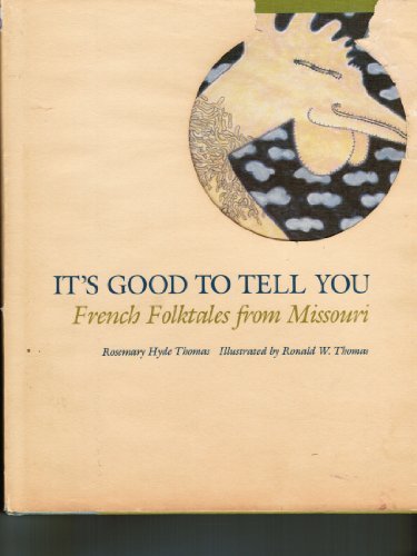It's Good to Tell You: French Folk Tales from Missouri by Rosemary Thomas