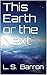 This Earth or the Next by L. S. Barron