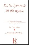 Parlez lyonnais en dix leçons : A l'usage des étrangers qui ne sont pas d'ici by 