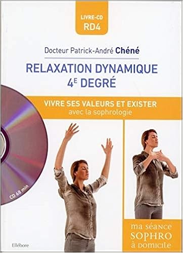 Amazon Fr Relaxation Dynamique 4e Degre Vivre Ses Valeurs Et Exister Avec La Sophrologie Livre Cd Chene Patrick Andre Livres