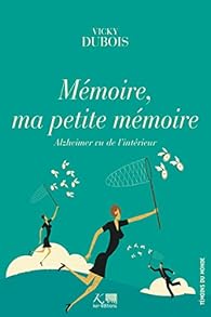 Mmoire, ma petite mmoire : Alzheimer vu de l'intrieur par Vicky Dubois