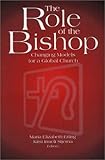 The Role of the Bishop : Changing Models for a Global Church, , 188651335X