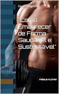Livro "Como Emagrecer de Forma Saudável e Sustentável": Como Emagrecer