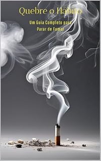 Livro Quebre o Hábito: Um Guia Completo para Parar de Fumar