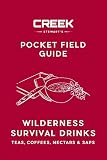 Pocket Field Guide: Wilderness Survival Drinks, Teas, Coees, Nectars & Saps by 