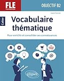 FLE (Français langue étrangère) Objectif B2 : Vocabulaire thématique pour enrichir et consolider by 