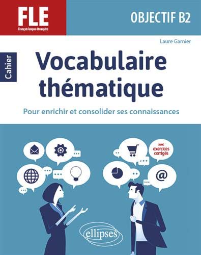FLE (Français langue étrangère) Objectif B2 : Vocabulaire thématique pour enrichir et consolider by 