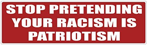 Bumper Planet - Bumper Sticker - Stop Pretending Your Racism is Patriotism - 3 x 10 inch - Vinyl Decal Professionally…