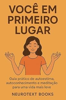 Livro Você em Primeiro Lugar: Guia prático de autoestima, autoconhecimento e meditação para uma vida mais leve