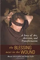 The Blessing Next to the Wound: A Story of Art, Activism, and Transformation