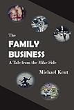 The Family Business: A Tale from the Mike-Side (The Guardian Angel Series) (Volume 3) by Michael Kent