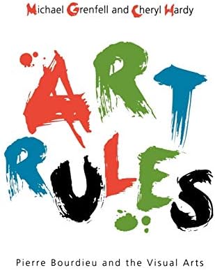 Art Rules: Pierre Bourdieu and the Visual Arts