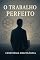 Livro O TRABALHO PERFEITO