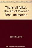 That's all folks!: The art of Warner Bros. animation by 