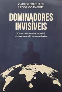 Livro Dominadores Invisíveis: Como a nova ordem mundial prepara o mundo para o Anticristo