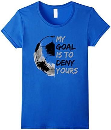Women's My Goal Is To Deny Yours Soccer Goalie T-Shirt Medium Royal Blue