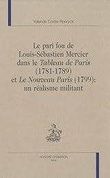 Le  pari fou de Louis-Sébastien Mercier dans "Le tableau de Paris", 1781-1789 et "Le nouveau Paris", 1799