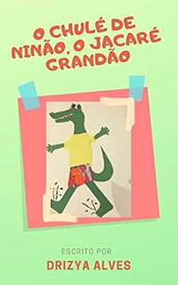 Livro O CHULÉ DE NINÃO, O JACARÉ GRANDÃO: LITERATURA INFANTIL