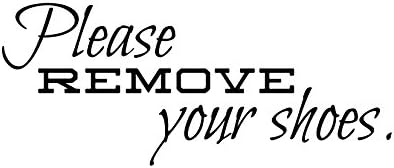 Remove Your Shoes - Custom Vinyl Wall Art Decal Decor, Wall Decor, for Homes, Offices, Kids Rooms, Nurseries, Schools, High Schools, Colleges, Universities, Interior Designers, Architects, Remodelers