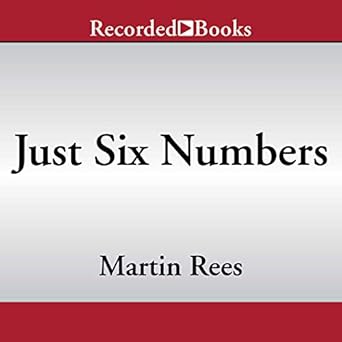 Just Six Numbers The Deep Forces that Shape the Llniverse
