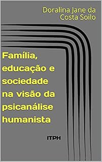 Livro Família, educação e sociedade na visão da psicanálise humanista: ITPH