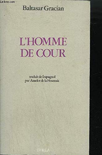 L'Homme de cour by Baltasar Gracian, Amelot de la Houssaie