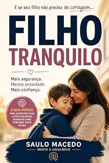 Livro Filho Tranquilo : Como Ajudar Seu Filho a Superar a Ansiedade, Parar de Sofrer na Hora de Ir à Escola e Desenvolver Confiança Todos os Dias — Mesmo que Você Não Saiba Por Onde Começar