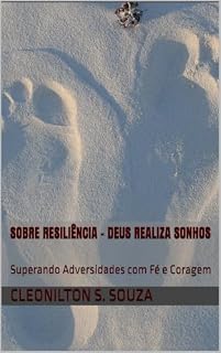 Livro Sobre Resiliência - Deus Realiza Sonhos: Superando Adversidades com Fé e Coragem